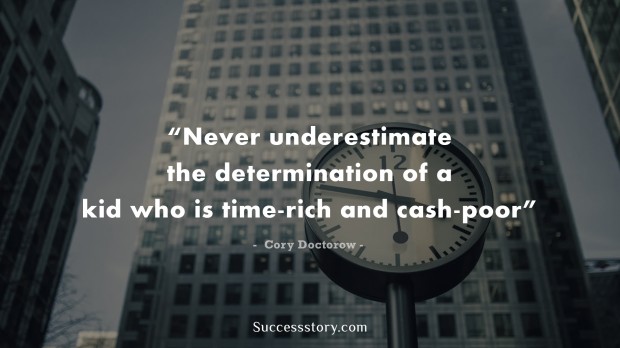never underestimate the determination of a kid who is time rich and cash poor